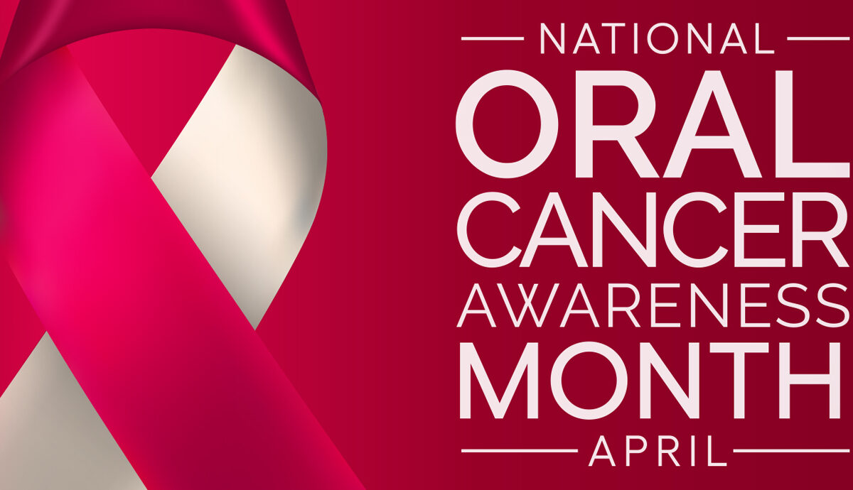 April is Oral Cancer Awareness Month: What You Need to Know