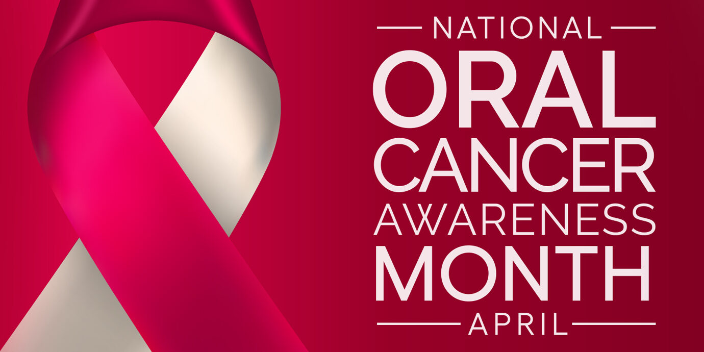 April is Oral Cancer Awareness Month: What You Need to Know